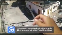 Vídeo mostra ataque à policiais militares no dia 20 de janeiro, no bairro São Pedro III, em Vitória