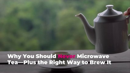 Why You Should Never Microwave Tea—Plus the Right Way to Brew It