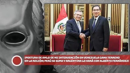 ¡Postura de AMLO de no intervención en Venezuela gana terreno en la región; Perú se suma y Argentina lo hará con Fernández!