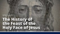Exploring The Feast of the Holy Face of Jesus