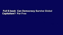 Full E-book  Can Democracy Survive Global Capitalism?  For Free