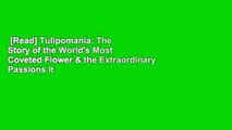 [Read] Tulipomania: The Story of the World's Most Coveted Flower & the Extraordinary Passions It