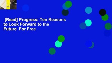 [Read] Progress: Ten Reasons to Look Forward to the Future  For Free