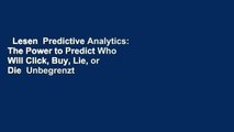 Lesen  Predictive Analytics: The Power to Predict Who Will Click, Buy, Lie, or Die  Unbegrenzt