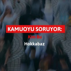 Kamuoyu soruyor: Kim bu hokkabaz?