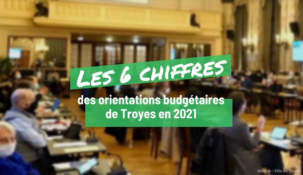 Les 6 chiffres des orientations budgétaires de Troyes en 2021