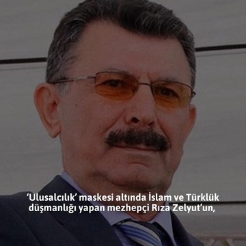 Rıza Zelyut ecdada düşman, FETÖ’ye dost