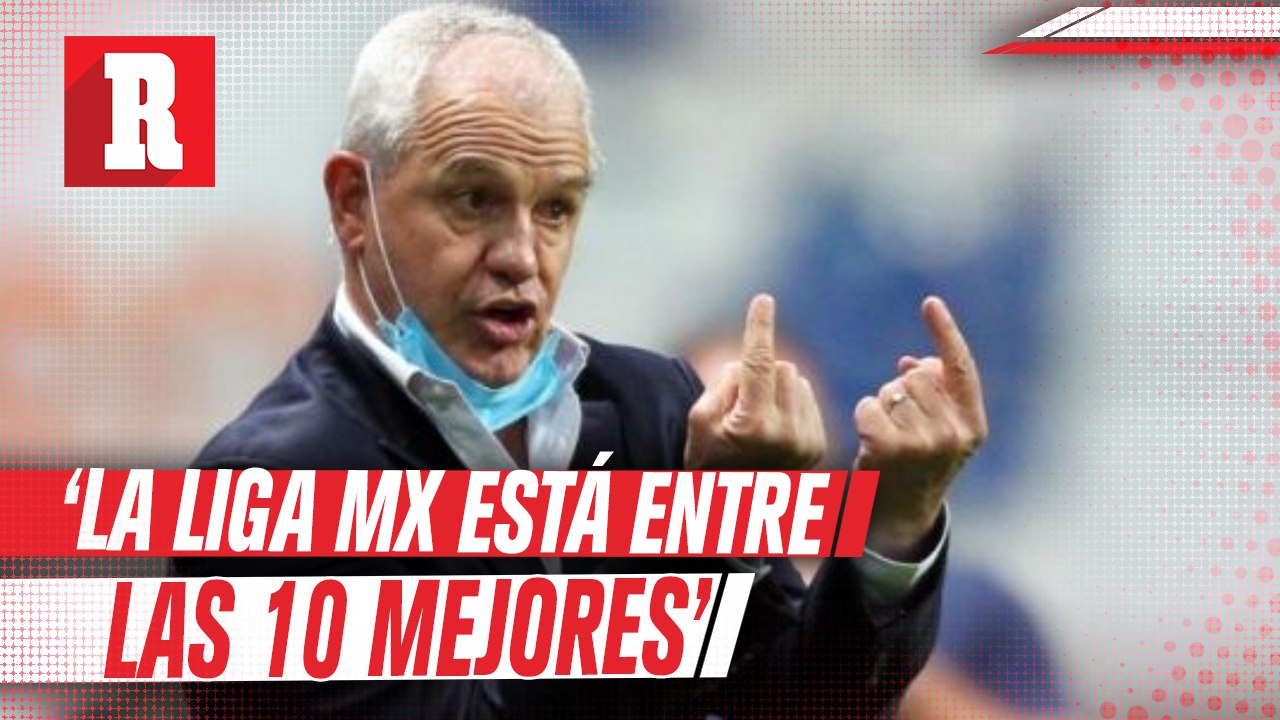 Javier Aguirre: 'La Liga MX está entre las 10 mejores del mundo'