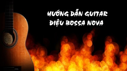 Hướng Dẫn Guitar Điệu Bossa Nova - ( Ton Am ) | 3N Music