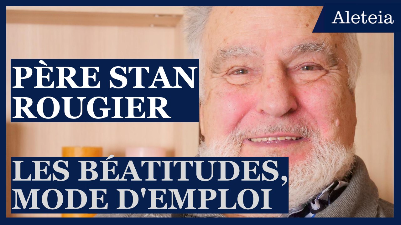 Vivre les Béatitudes au quotidien : le père Stan Rougier explique comment faire
