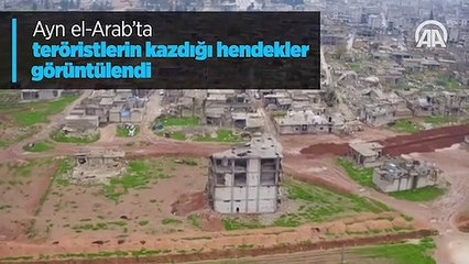 Ayn el-Arab'ta teröristlerin kazdığı hendekler görüntülendi