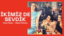 İkimiz de Sevdik - Arzu Okay & Salih Güney