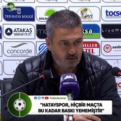 Semih Tokatlı: "Hatayspor, hiçbir maçta bu kadar baskı yememiştir"