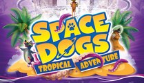 SPACE DOGS TROPICAL ADVENTURE Movie