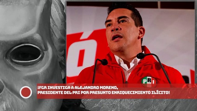 ¡FGR investiga a Alejandro Moreno, presidente del PRI por presunto enriquecimiento ilícito!