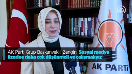 AK Parti Grup Başkanvekili Zengin: Sosyal medya üzerine daha çok düşünmeli ve çalışmalıyız