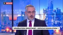 L'édito de Guillaume Bigot : « Génération identitaire : difficile dissolution ? »