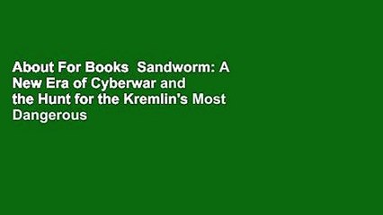 About For Books  Sandworm: A New Era of Cyberwar and the Hunt for the Kremlin's Most Dangerous