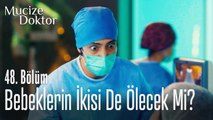 Bebeklerin ikisi de ölecek mi - Mucize Doktor 48. Bölüm