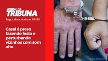 Casal é preso fazendo festa e perturbando vizinhos com som alto