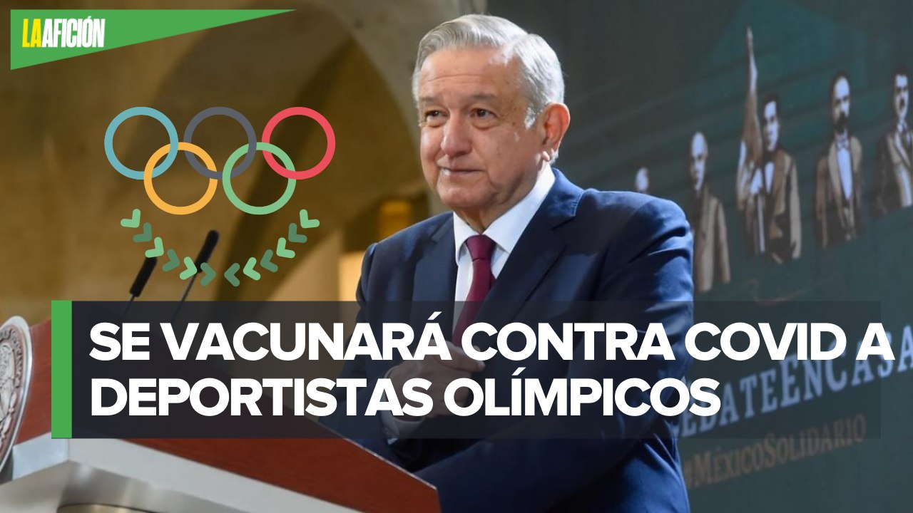 AMLO prioriza vacunas para los deportistas mexicanos que estarán en Tokio 2021