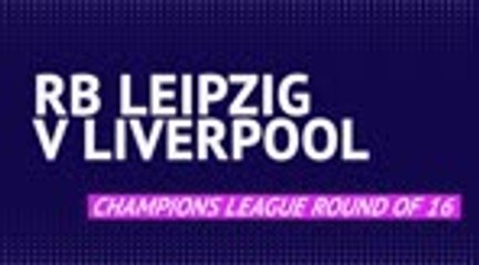 Download Video: RB Leipzig v Liverpool - Round of 16 preview