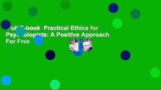 Full E-book  Practical Ethics for Psychologists: A Positive Approach  For Free