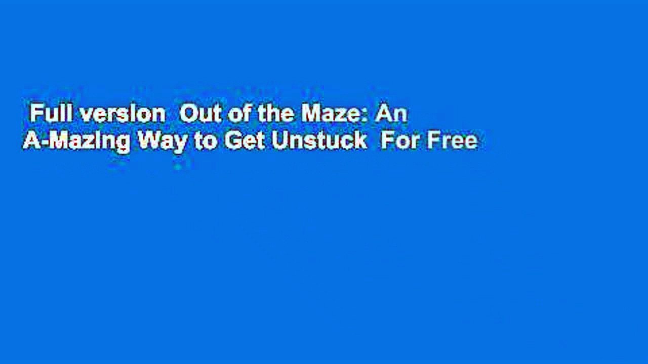 Full version  Out of the Maze: An A-Mazing Way to Get Unstuck  For Free