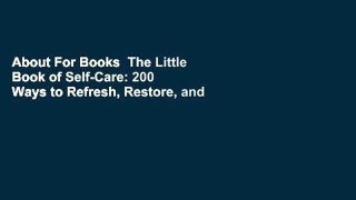 About For Books  The Little Book of Self-Care: 200 Ways to Refresh, Restore, and Rejuvenate  For
