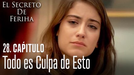 Todo es culpa de esto - El Secreto De Feriha Capítulo 28