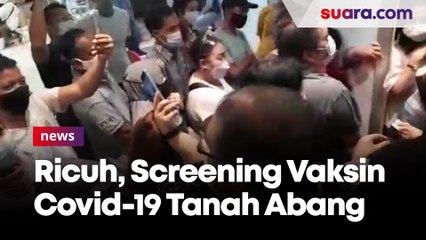 Proses Screening Vaksin Covid-19 di Tanah Abang Diwarnai Adu Mulut