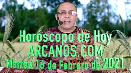 HOROSCOPO DE HOY de ARCANOS.COM - Martes 16 de Febrero de 2021