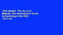 Full version  The Survival Manual: The Adventurer's Guide to Surviving in the Wild  For Free