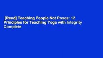 [Read] Teaching People Not Poses: 12 Principles for Teaching Yoga with Integrity Complete