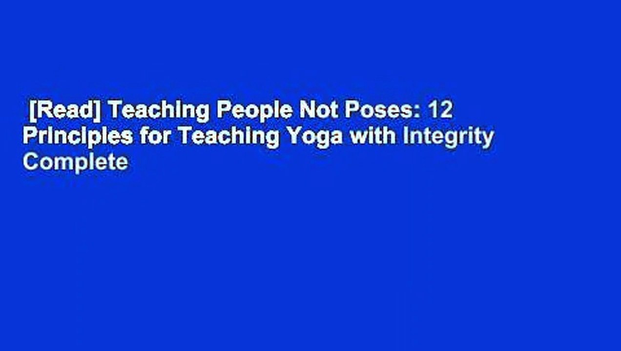 [Read] Teaching People Not Poses: 12 Principles for Teaching Yoga with Integrity Complete