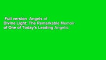 Full version  Angels of Divine Light: The Remarkable Memoir of One of Today's Leading Angelic
