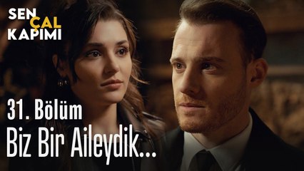 Biz bir aileydik... - Sen Çal Kapımı 31. Bölüm