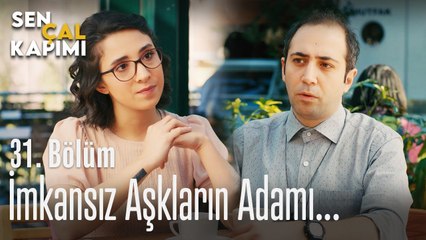 İmkansız aşklar peşindeyim - Sen Çal Kapımı 31. Bölüm