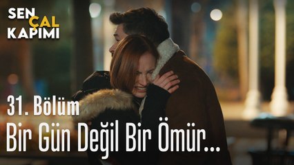 Bir gün değil bir ömür... - Sen Çal Kapımı 31. Bölüm
