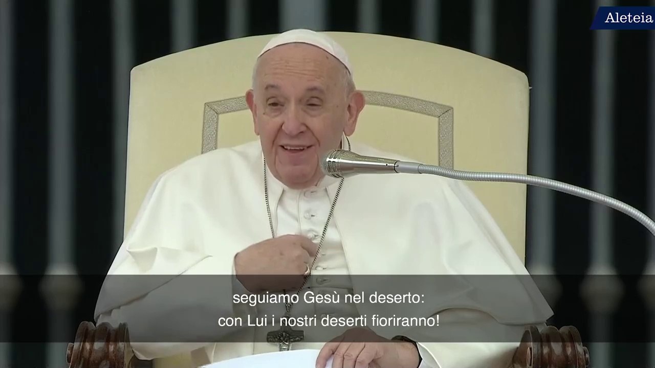 Papa Francesco: "Il deserto della Quaresima"