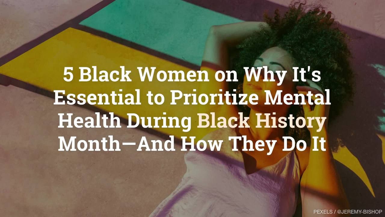 5 Black Women on Why It’s Essential to Prioritize Mental Health During Black History Month