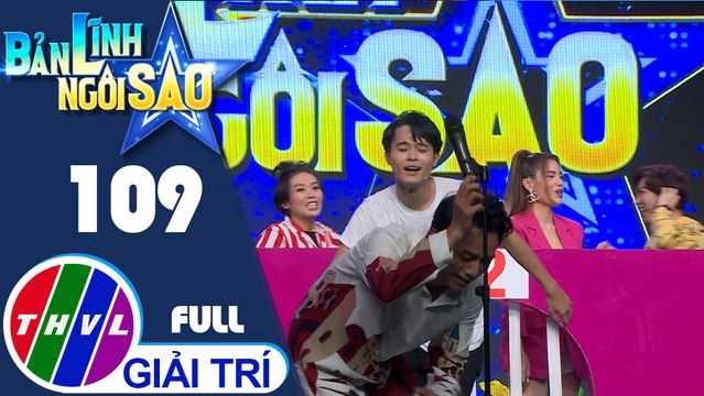 Bản lĩnh ngôi sao - Tập 109 FULL: Lý Bình, Phương Trinh Jolie, Tăng Phúc, Phúc Zelo, Phương Anh, Huỳnh Thanh Trực