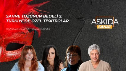 Askıda Sanat... Sahne tozunun bedeli 2: Türkiye'de özel tiyatrolar