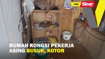 Rumah kongsi pekerja asing busuk, kotor