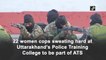 22 women cops sweating hard at Uttarakhand’s Police Training College to be part of ATS