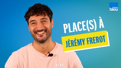 Place(s) à Jérémy Frerot