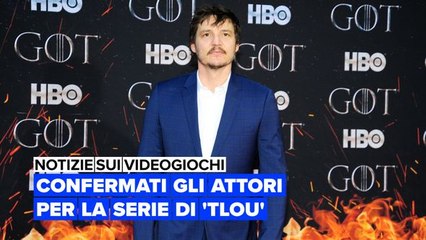 Notizie sui videogiochi: Confermati gli attori per la serie di 'TLOU'