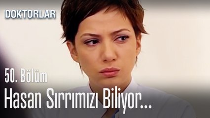 Hasan sırrımızı biliyor - Doktorlar 50. Bölüm