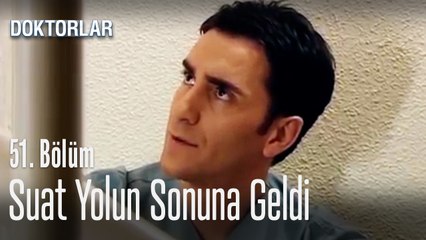 Suat yolun sonuna geldi - Doktorlar 51. Bölüm
