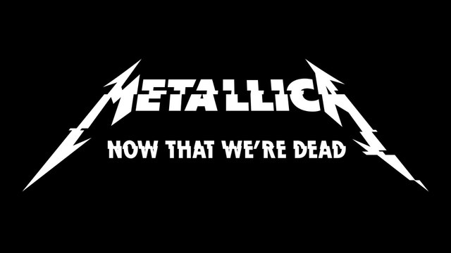 Metallica - Now That We’re Dead